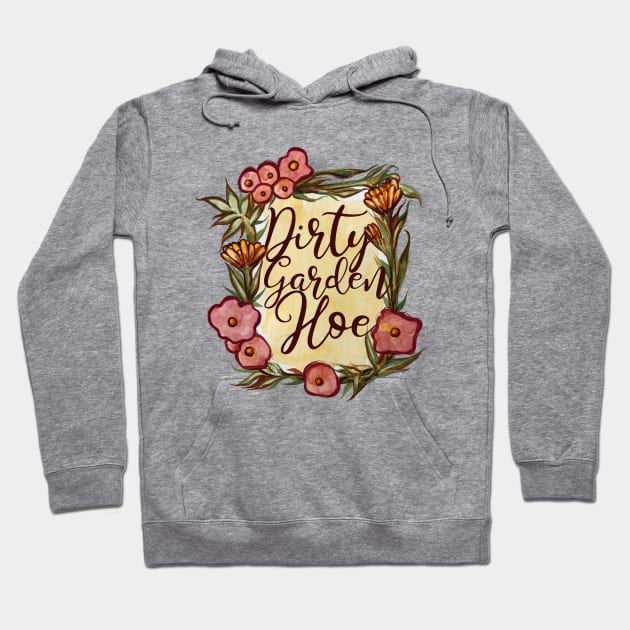 Dirty Garden Hoe Flowers Hoodie by bubbsnugg